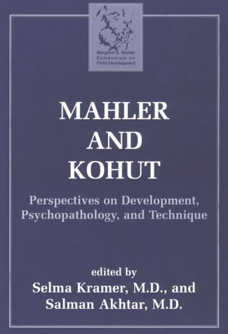 Mahler and Kohut: Perspectives on Development, Psychopathology and Technique