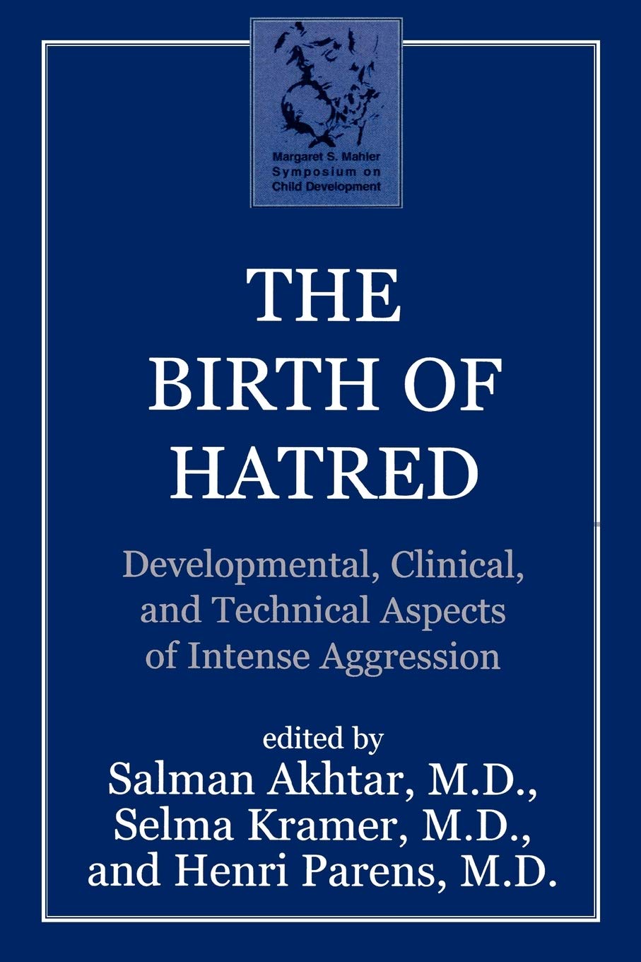 The Birth of Hatred: Developmental, Clinical, and Technical Aspects of Intense Aggression